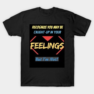 Not taking ownership of others lack of emotional-management T-Shirt